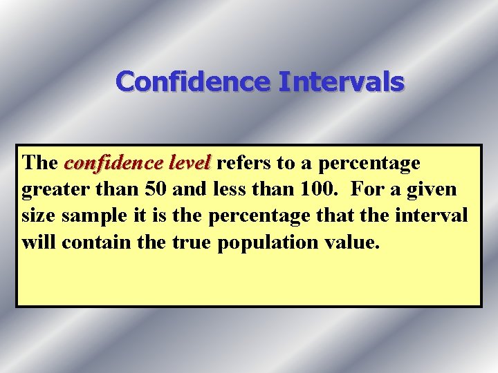 Confidence Intervals The confidence level refers to a percentage greater than 50 and less