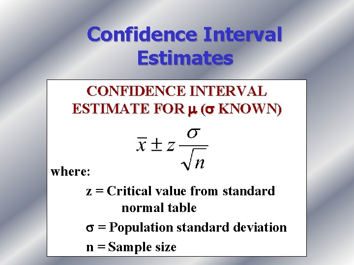 Confidence Interval Estimates CONFIDENCE INTERVAL ESTIMATE FOR ( KNOWN) where: z = Critical value Confidence Interval Estimates CONFIDENCE INTERVAL ESTIMATE FOR ( KNOWN) where: z = Critical value