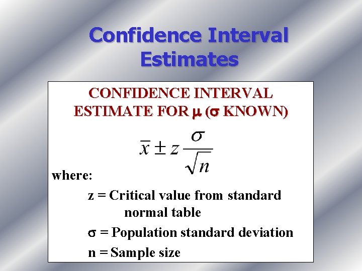 Confidence Interval Estimates CONFIDENCE INTERVAL ESTIMATE FOR ( KNOWN) where: z = Critical value