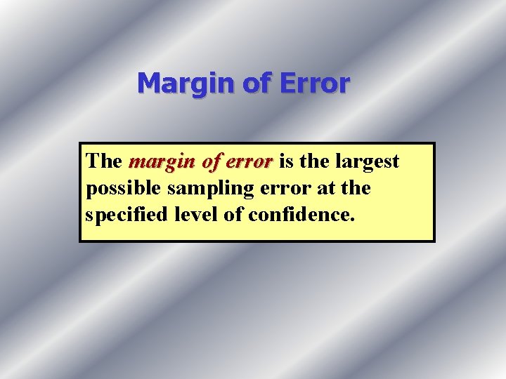 Margin of Error The margin of error is the largest possible sampling error at