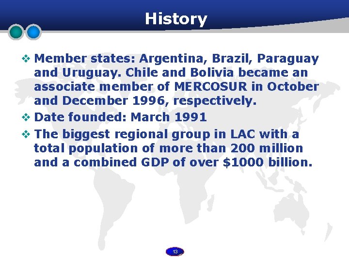 History v Member states: Argentina, Brazil, Paraguay and Uruguay. Chile and Bolivia became an