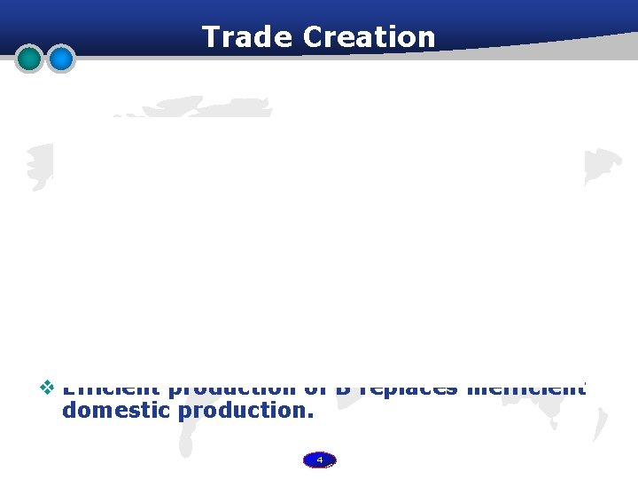 Trade Creation v Efficient production of B replaces inefficient domestic production. 4 
