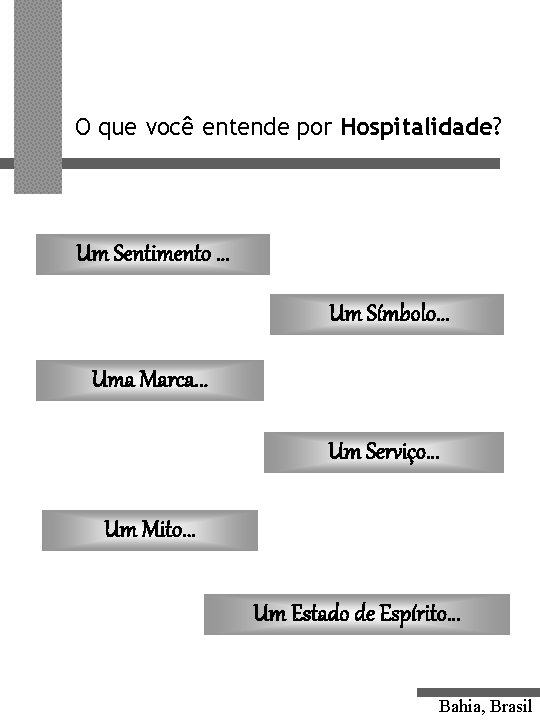 O que você entende por Hospitalidade? Um Sentimento. . . Um Símbolo. . .