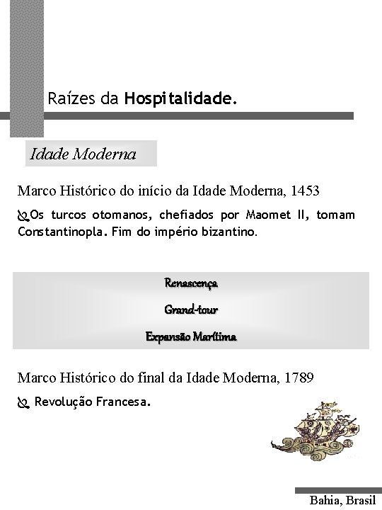 Raízes da Hospitalidade. Idade Moderna Marco Histórico do início da Idade Moderna, 1453 Os