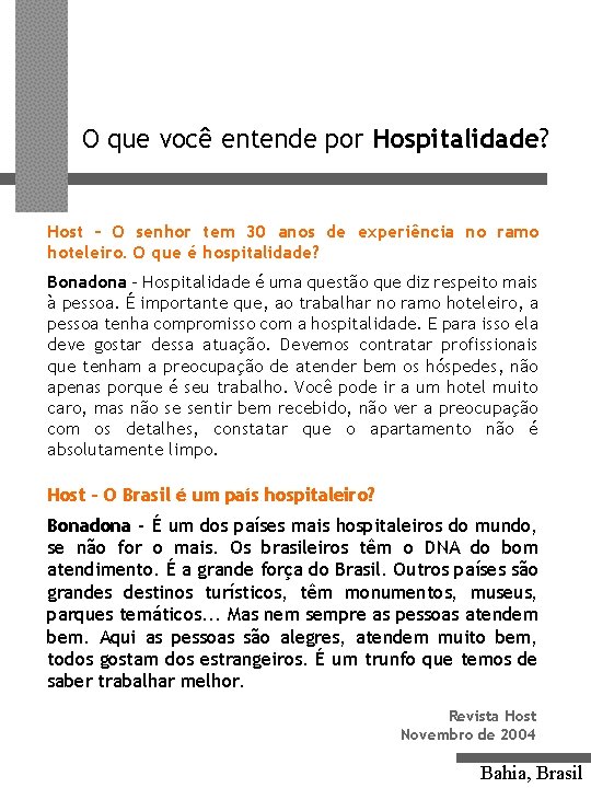 O que você entende por Hospitalidade? Host – O senhor tem 30 anos de