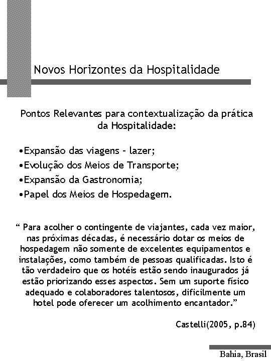 Novos Horizontes da Hospitalidade Pontos Relevantes para contextualização da prática da Hospitalidade: • Expansão