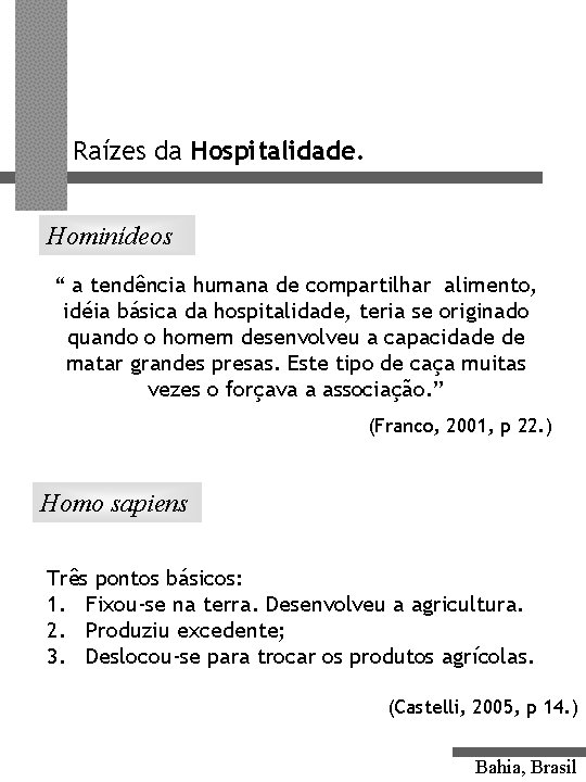 Raízes da Hospitalidade. Hominídeos “ a tendência humana de compartilhar alimento, idéia básica da