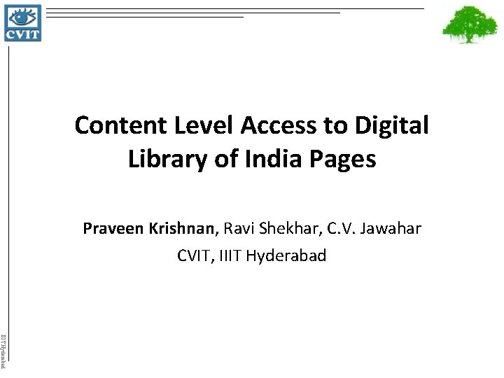 Content Level Access to Digital Library of India Pages Praveen Krishnan, Ravi Shekhar, C.