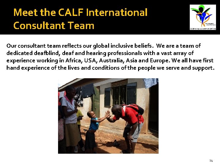 Meet the CALF International Consultant Team Our consultant team reflects our global inclusive beliefs.