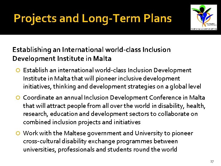 Projects and Long-Term Plans Establishing an International world-class Inclusion Development Institute in Malta Establish