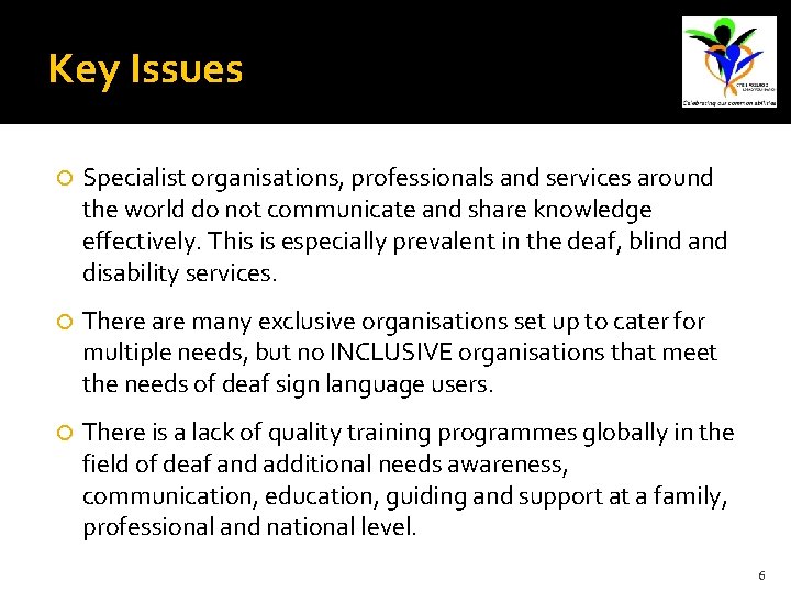 Key Issues Specialist organisations, professionals and services around the world do not communicate and