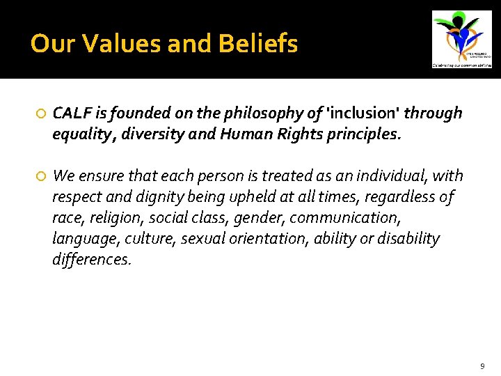 Our Values and Beliefs CALF is founded on the philosophy of 'inclusion' through equality,