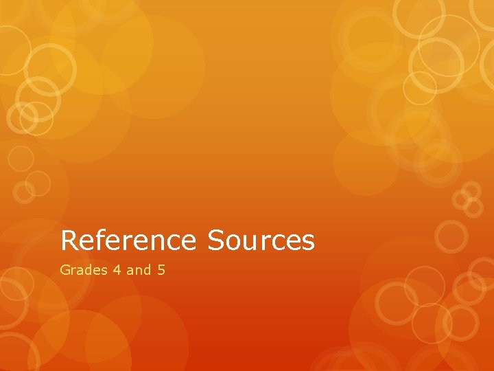 Reference Sources Grades 4 and 5 What is