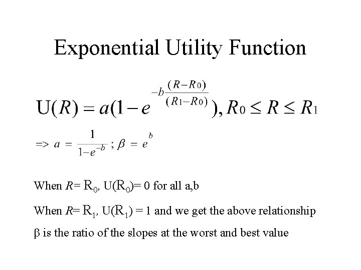 Exponential Utility Function When R= R 0, U(R 0)= 0 for all a, b