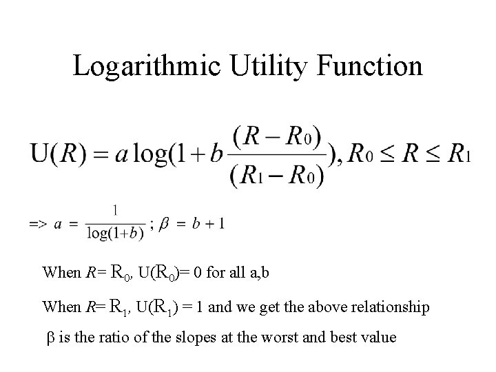 Logarithmic Utility Function When R= R 0, U(R 0)= 0 for all a, b