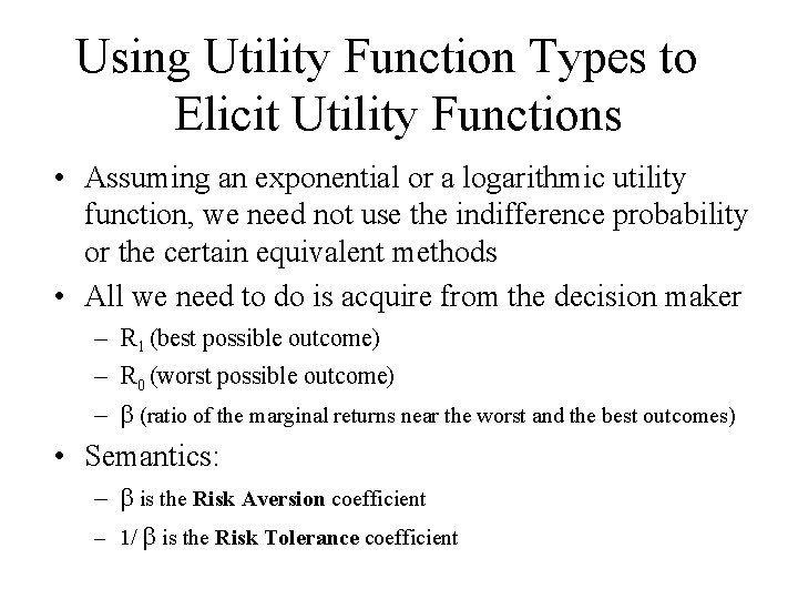 Using Utility Function Types to Elicit Utility Functions • Assuming an exponential or a