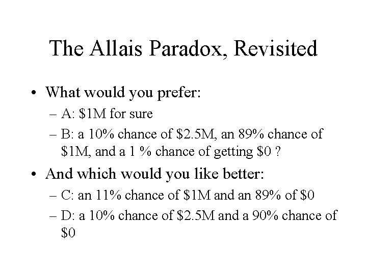 The Allais Paradox, Revisited • What would you prefer: – A: $1 M for