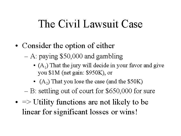 The Civil Lawsuit Case • Consider the option of either – A: paying $50,