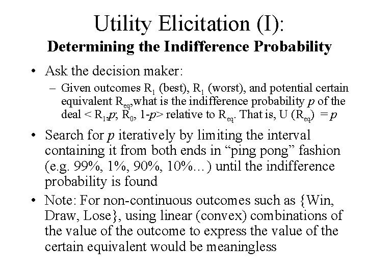 Utility Elicitation (I): Determining the Indifference Probability • Ask the decision maker: – Given