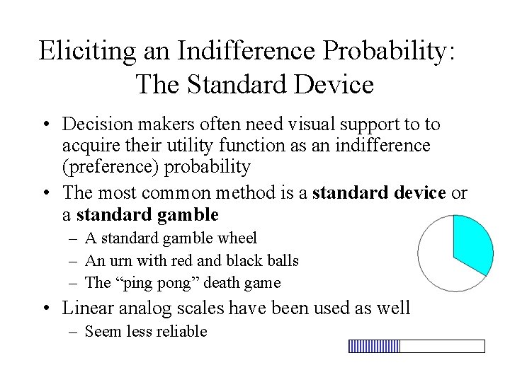 Eliciting an Indifference Probability: The Standard Device • Decision makers often need visual support