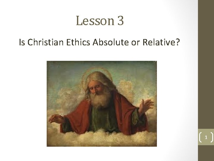 Lesson 3 Is Christian Ethics Absolute or Relative? 1 