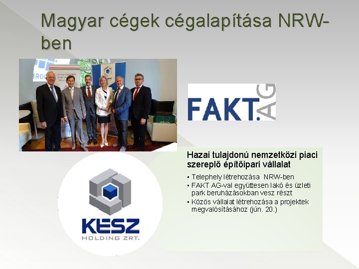 Magyar cégek cégalapítása NRWben Hazai tulajdonú nemzetközi piaci szereplő építőipari vállalat • Telephely létrehozása