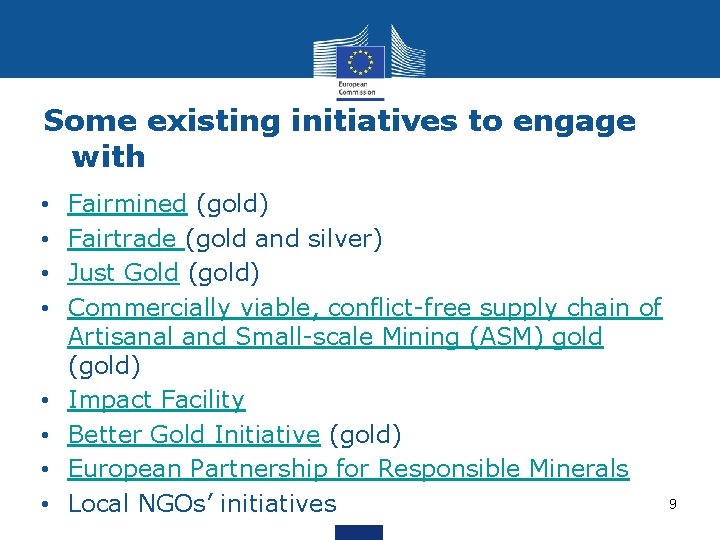 Some existing initiatives to engage with • • Fairmined (gold) Fairtrade (gold and silver)