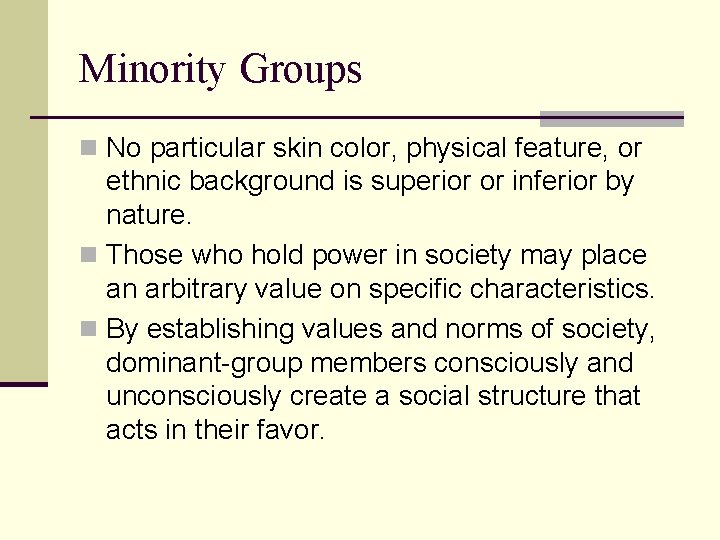 Minority Groups n No particular skin color, physical feature, or ethnic background is superior