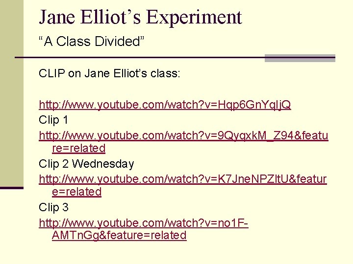 Jane Elliot’s Experiment “A Class Divided” CLIP on Jane Elliot’s class: http: //www. youtube.