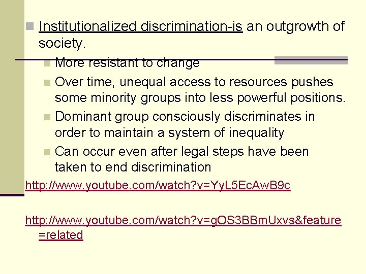 n Institutionalized discrimination-is an outgrowth of society. More resistant to change n Over time,