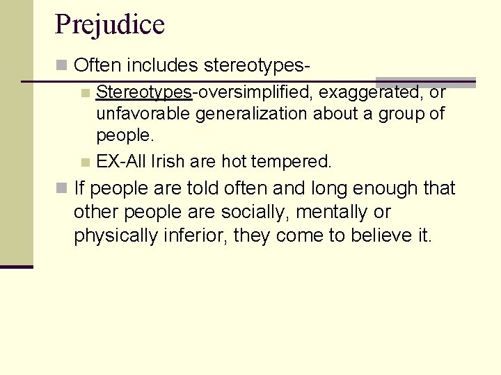 Prejudice n Often includes stereotypesn Stereotypes-oversimplified, exaggerated, or unfavorable generalization about a group of