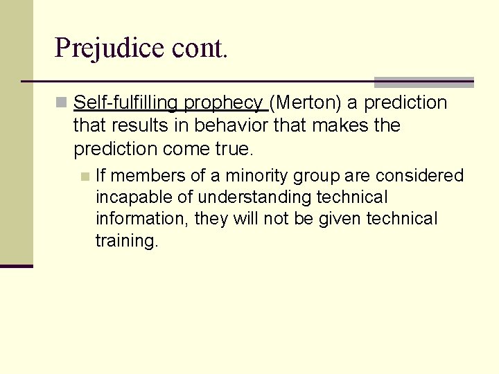 Prejudice cont. n Self-fulfilling prophecy (Merton) a prediction that results in behavior that makes