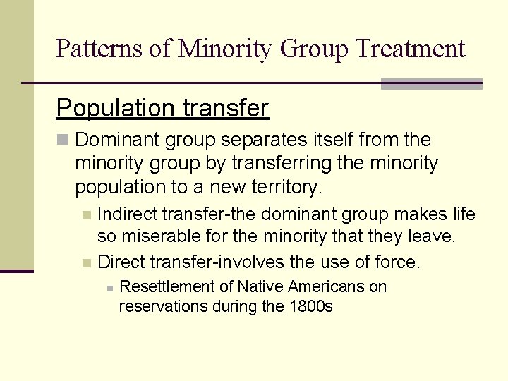 Patterns of Minority Group Treatment Population transfer n Dominant group separates itself from the