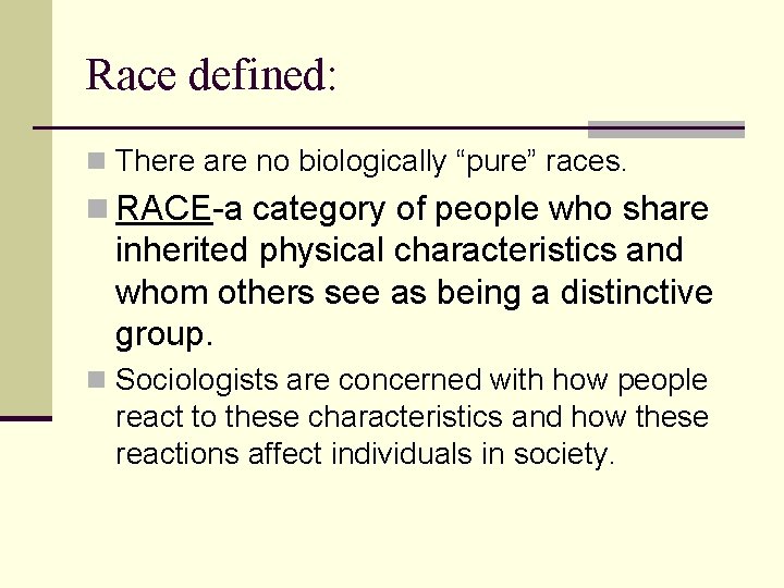Race defined: n There are no biologically “pure” races. n RACE-a category of people