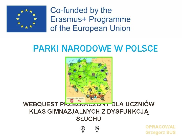 PARKI NARODOWE W POLSCE WEBQUEST PRZEZNACZONY DLA UCZNIÓW KLAS GIMNAZJALNYCH Z DYSFUNKCJĄ SŁUCHU OPRACOWAŁ