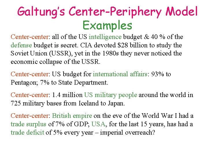 Galtung’s Center-Periphery Model Examples Center-center: all of the US intelligence budget & 40 %