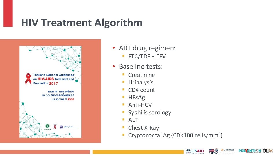 HIV Treatment Algorithm • ART drug regimen: § FTC/TDF + EFV • Baseline tests: