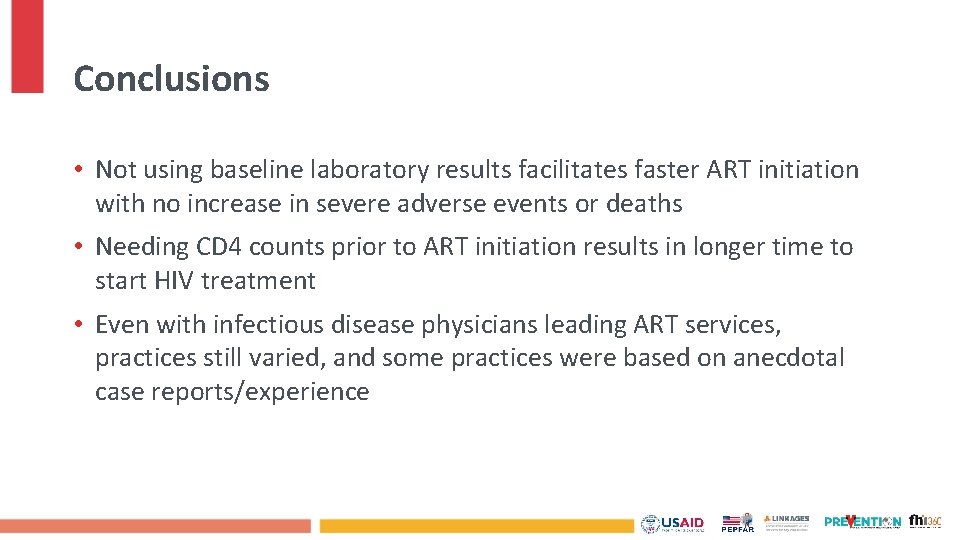 Conclusions • Not using baseline laboratory results facilitates faster ART initiation with no increase