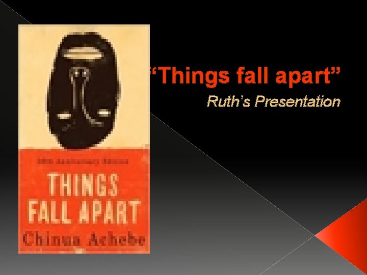 “Things fall apart” Ruth’s Presentation 