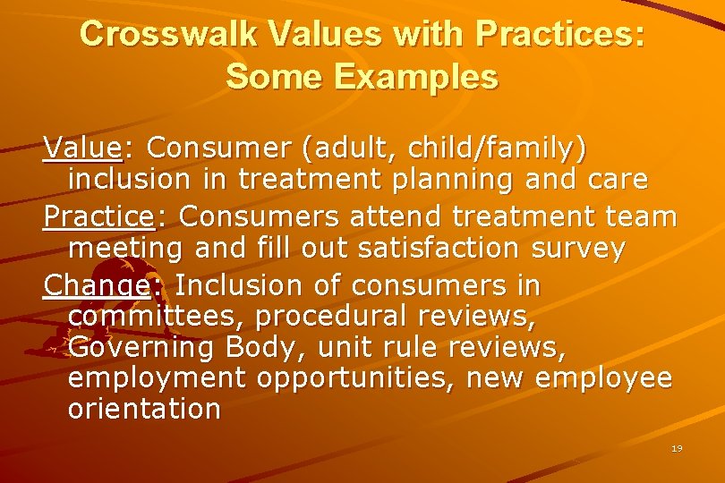 Crosswalk Values with Practices: Some Examples Value: Consumer (adult, child/family) inclusion in treatment planning