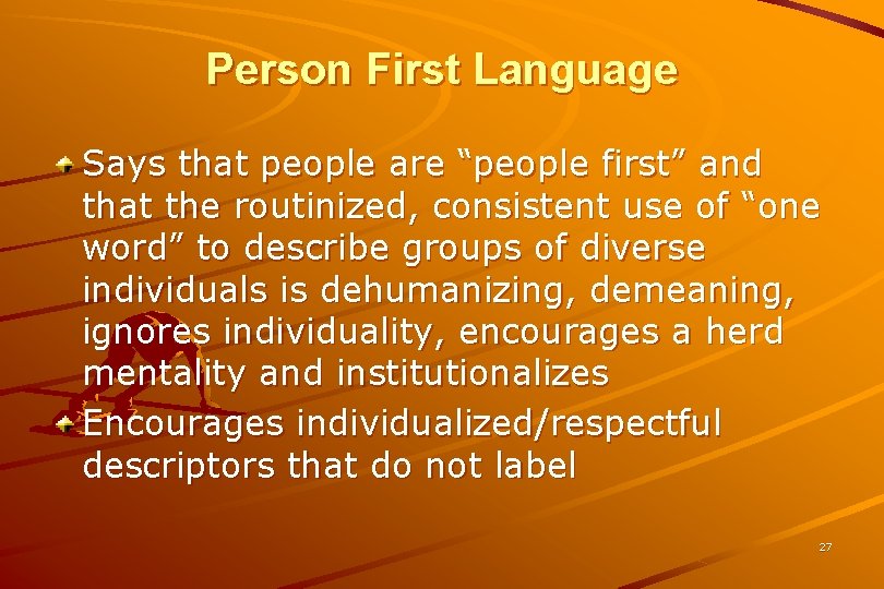 Person First Language Says that people are “people first” and that the routinized, consistent