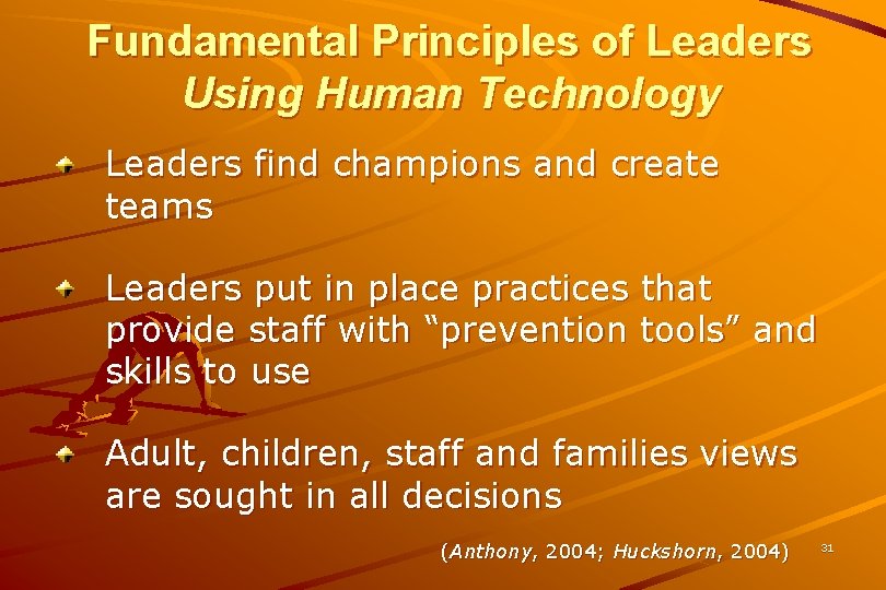 Fundamental Principles of Leaders Using Human Technology Leaders find champions and create teams Leaders