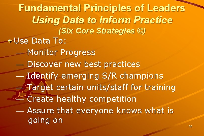 Fundamental Principles of Leaders Using Data to Inform Practice (Six Core Strategies ©) Use