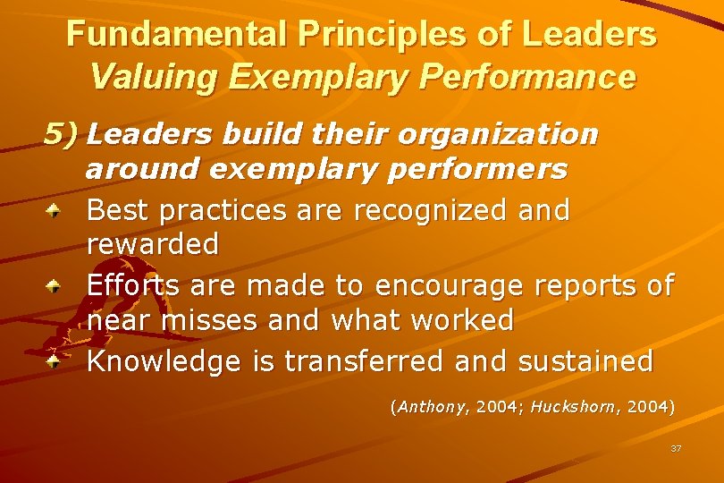 Fundamental Principles of Leaders Valuing Exemplary Performance 5) Leaders build their organization around exemplary