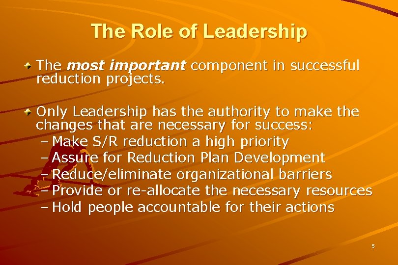 The Role of Leadership The most important component in successful reduction projects. Only Leadership