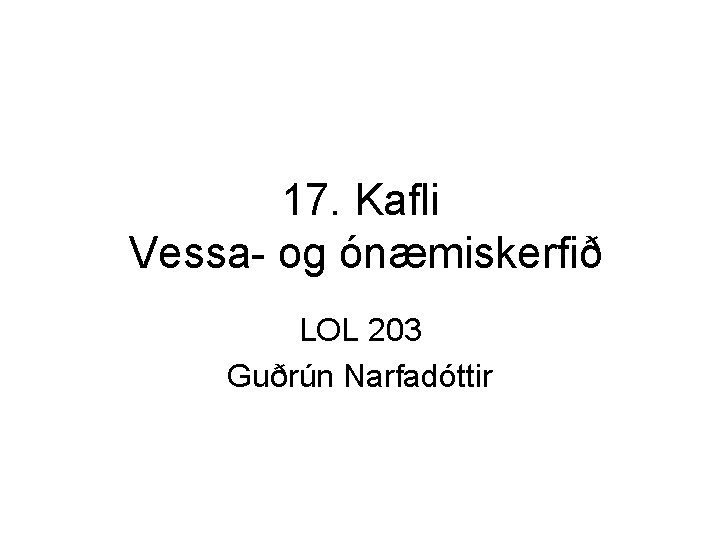 17. Kafli Vessa- og ónæmiskerfið LOL 203 Guðrún Narfadóttir 