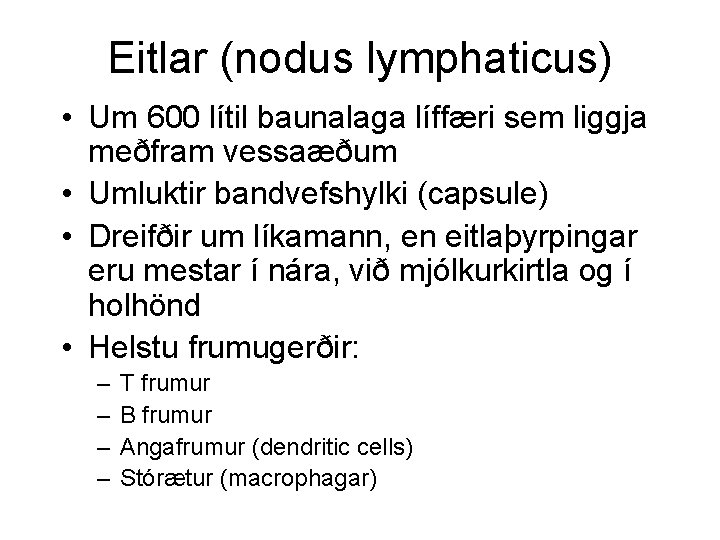 Eitlar (nodus lymphaticus) • Um 600 lítil baunalaga líffæri sem liggja meðfram vessaæðum •