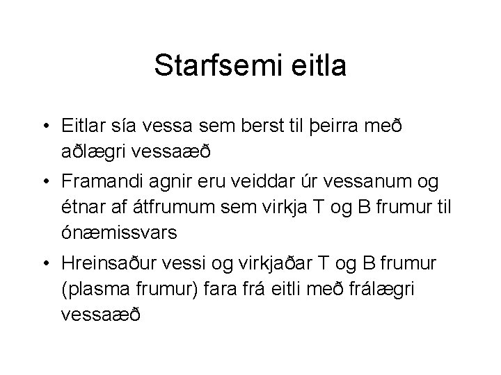 Starfsemi eitla • Eitlar sía vessa sem berst til þeirra með aðlægri vessaæð •