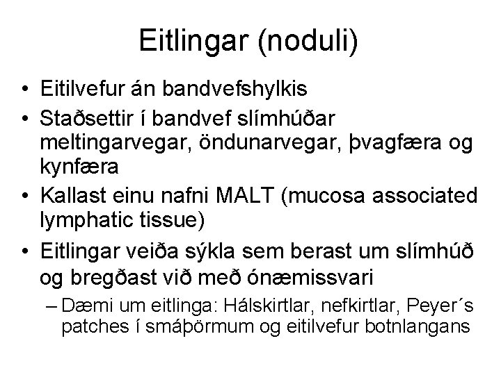 Eitlingar (noduli) • Eitilvefur án bandvefshylkis • Staðsettir í bandvef slímhúðar meltingarvegar, öndunarvegar, þvagfæra