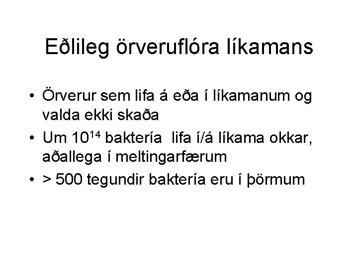 Eðlileg örveruflóra líkamans • Örverur sem lifa á eða í líkamanum og valda ekki